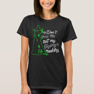 Don't Make Me Get My Flying Monkeys, Funny Witch H T-Shirt