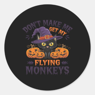 Don't Make Me Get My Flying Monkeys Halloween Cat  Classic Round Sticker