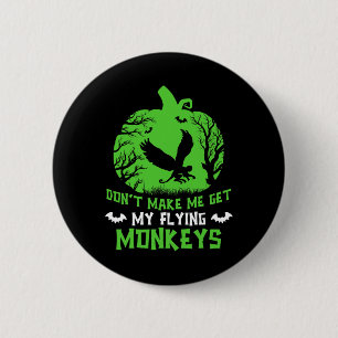 Don't Make Me Get My Flying Monkeys Halloween Witc 6 Cm Round Badge
