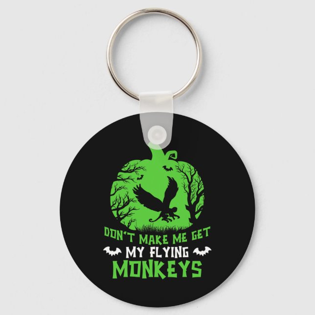 Don't Make Me Get My Flying Monkeys Halloween Witc Key Ring (Front)