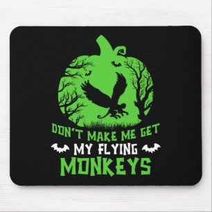Don't Make Me Get My Flying Monkeys Halloween Witc Mouse Mat
