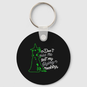 Don't Make Me Get My Flying Monkeys  Key Ring