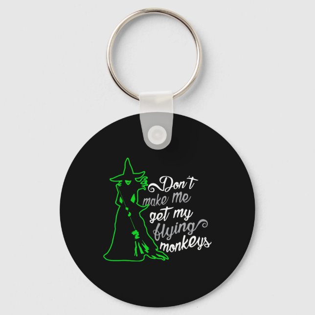 Don't Make Me Get My Flying Monkeys  Key Ring (Front)