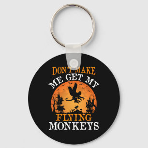 Don't Make Me Get My Flying Monkeys Key Ring
