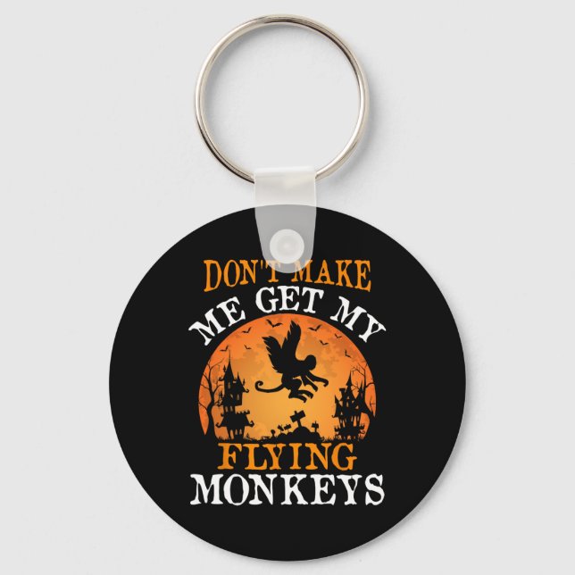 Don't Make Me Get My Flying Monkeys  Key Ring (Front)