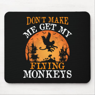 Don't Make Me Get My Flying Monkeys Mouse Mat