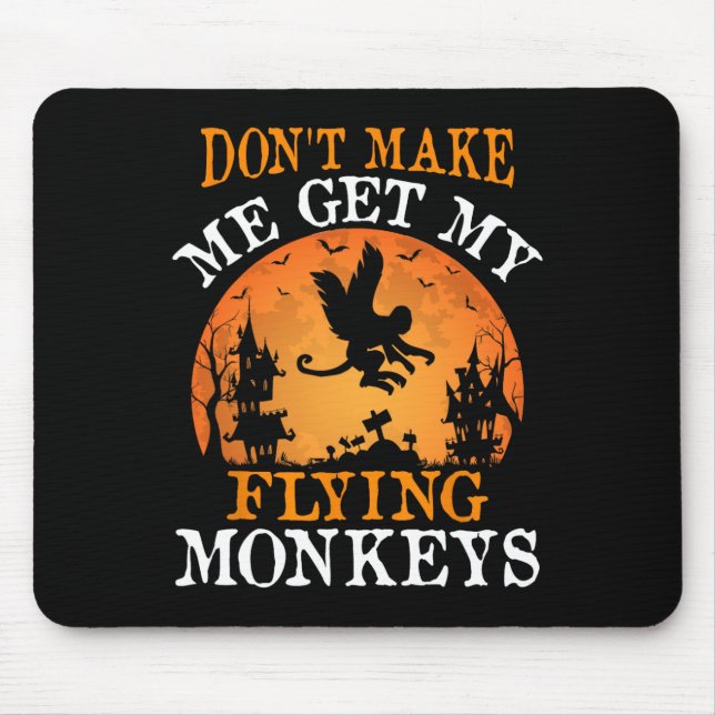 Don't Make Me Get My Flying Monkeys  Mouse Mat (Front)