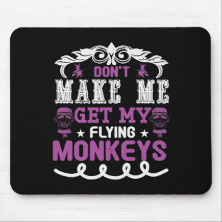 Don't Make Me Get My Flying Monkeys Mouse Mat