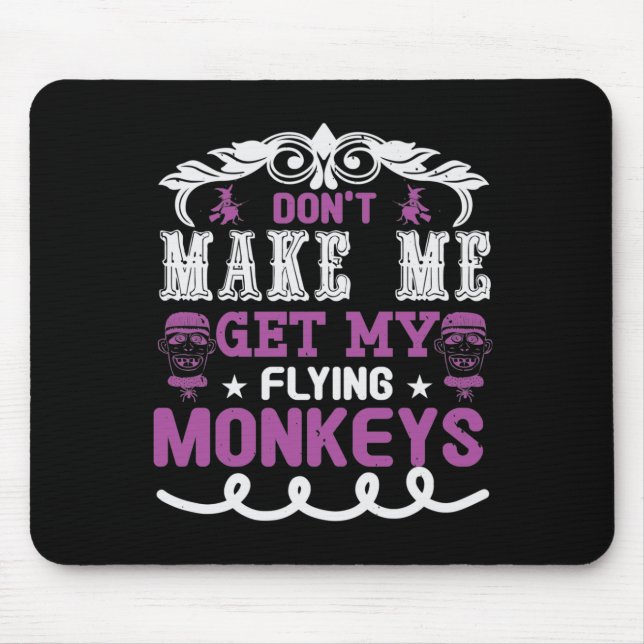 Don't Make Me Get My Flying Monkeys Mouse Mat (Front)
