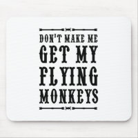 Don't Make Me Get My Flying Monkeys