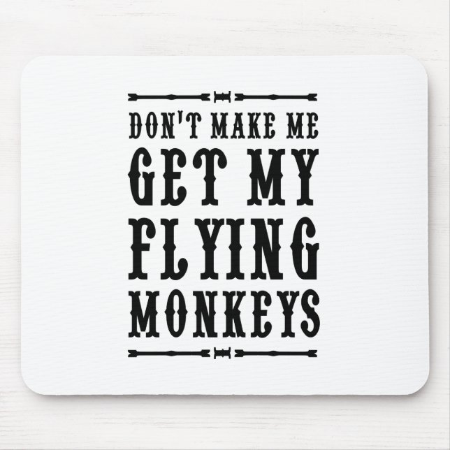 Don't Make Me Get My Flying Monkeys Mouse Mat (Front)