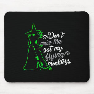 Don't Make Me Get My Flying Monkeys Mouse Mat