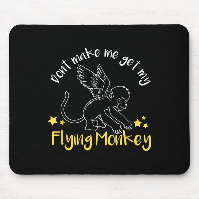 Don't Make Me Get My Flying Monkeys  Mouse Mat (Front)