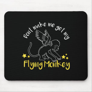 Don't Make Me Get My Flying Monkeys Mouse Mat