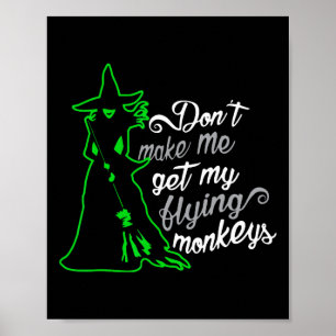 Don't Make Me Get My Flying Monkeys  Poster