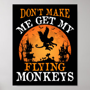 Don't Make Me Get My Flying Monkeys  Poster