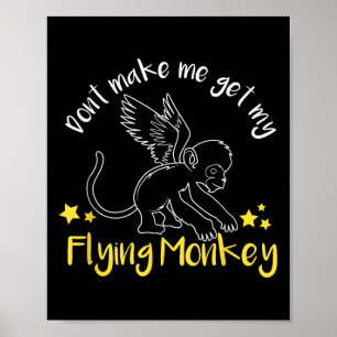 Don't Make Me Get My Flying Monkeys Poster