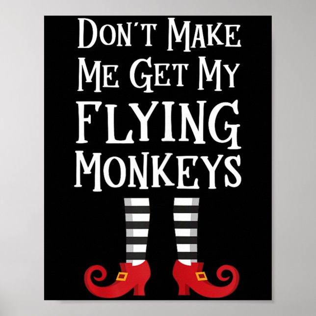 Dont Make Me Get My Flying Monkeys Poster (Front)