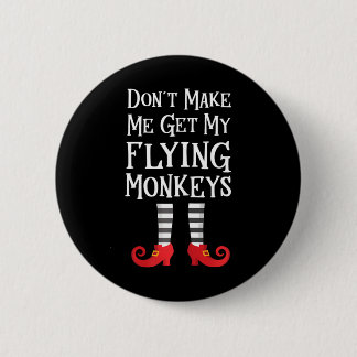Don't Make Me Get My Flying Monkeys Quote 6 Cm Round Badge