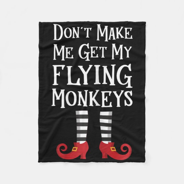 Don't Make Me Get My Flying Monkeys T Shirt Costum Fleece Blanket (Front)