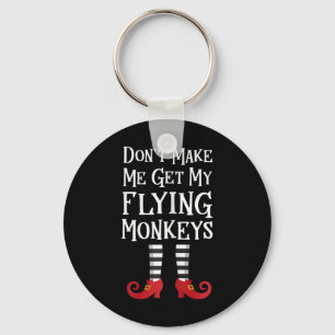Don't Make Me Get My Flying Monkeys T Shirt Costum Key Ring