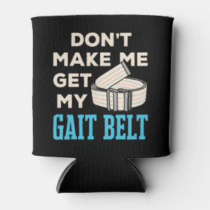 Don't Make Me Get My Gait Belt Physical Therapist  Can Cooler