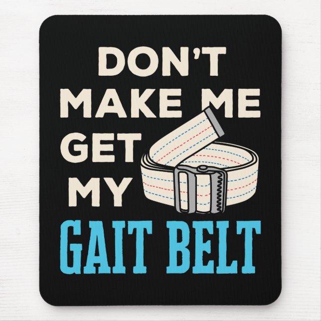 Don't Make Me Get My Gait Belt Physical Therapist  Mouse Mat (Front)