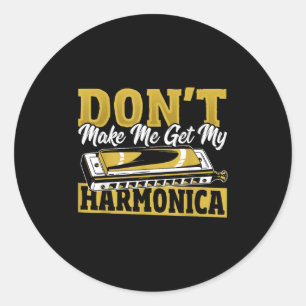 Don't Make Me Get My Harmonica  Classic Round Sticker