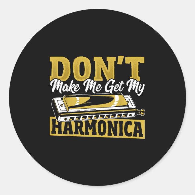 Don't Make Me Get My Harmonica  Classic Round Sticker (Front)