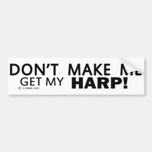 Dont Make Me Get My Harp Bumper Sticker