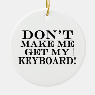 Don't Make Me Get My Keyboard Ceramic Tree Decoration
