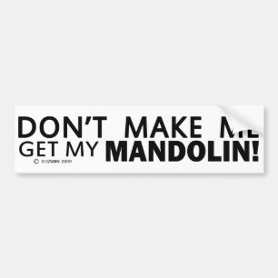 Dont Make Me Get My Mandolin Bumper Sticker