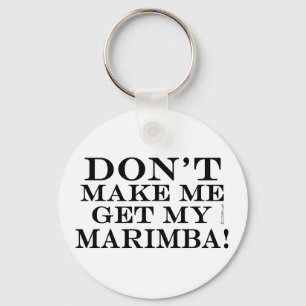 Dont Make Me Get My Marimba Key Ring