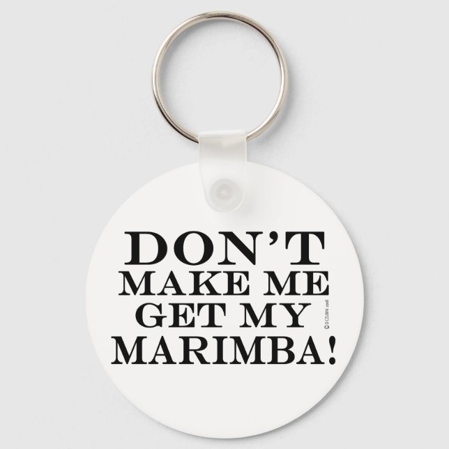 Dont Make Me Get My Marimba Key Ring (Front)