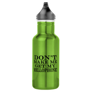Don't Make Me Get My Mellophone 532 Ml Water Bottle