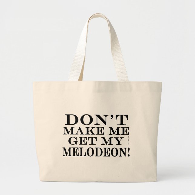 Dont Make Me Get My Melodeon Large Tote Bag (Front)