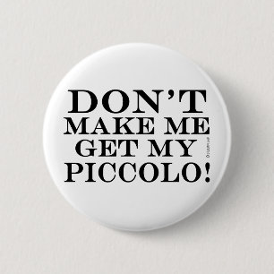Dont Make Me Get My Piccolo 6 Cm Round Badge