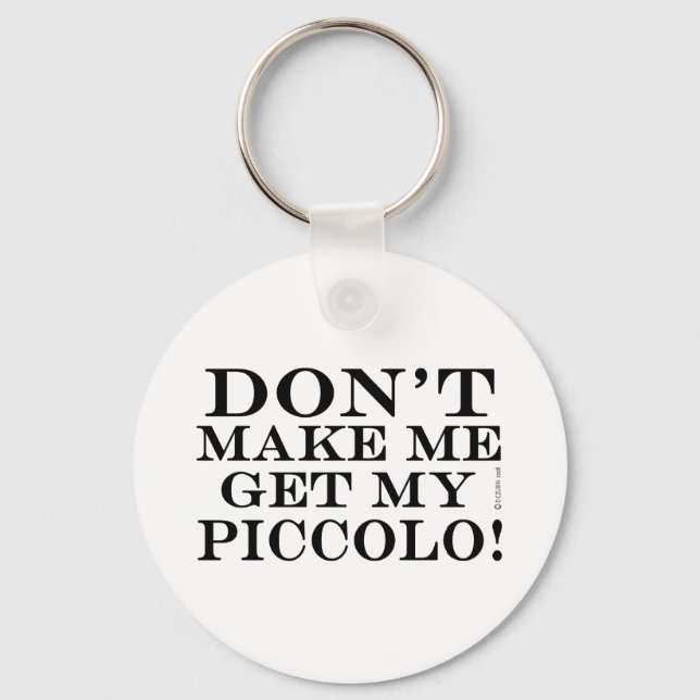 Dont Make Me Get My Piccolo Key Ring (Front)