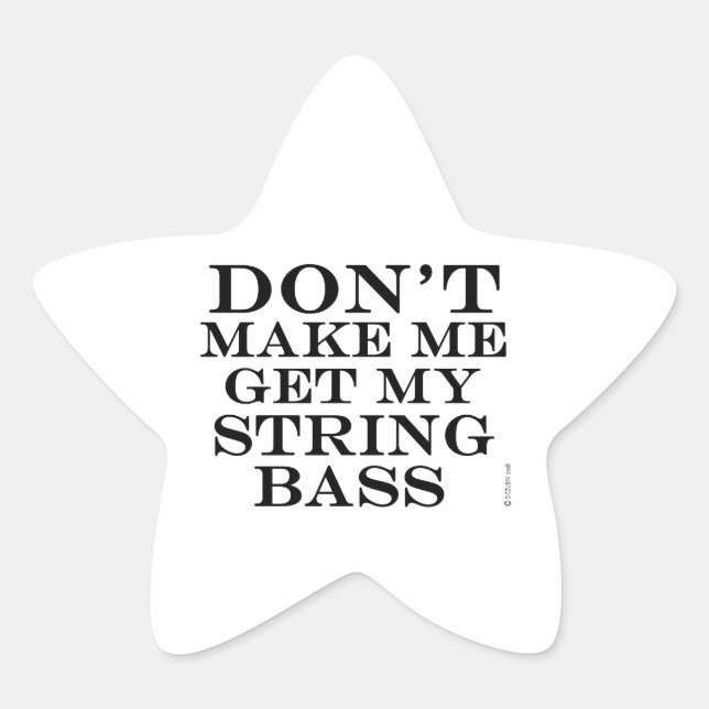 Dont Make Me Get My String Bass Star Sticker (Front)