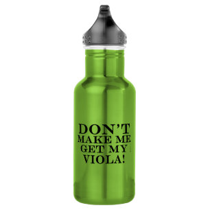 Dont Make Me Get My Viola 532 Ml Water Bottle