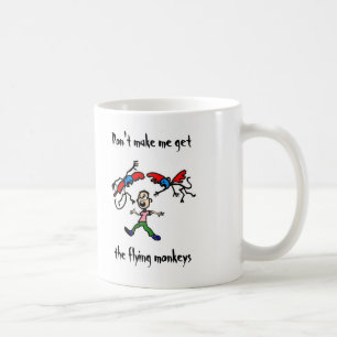 Don't make me get the flying monkeys coffee mug