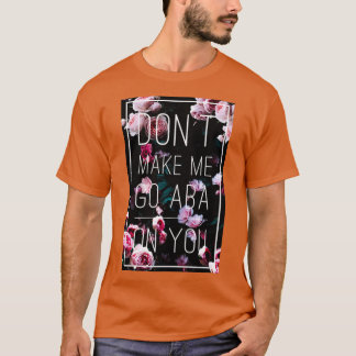 Dont make me go ABA on you T-Shirt
