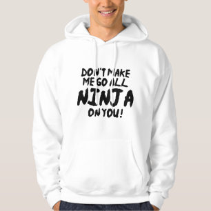 Don't Make Me Go All Ninja On You Hoodie