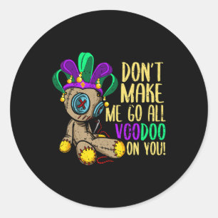 Don't Make Me Go All Voodoo Doll Mardi Gras Classic Round Sticker