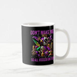 Don't Make Me Go All Voodoo On You - Dark Humor Vo Coffee Mug