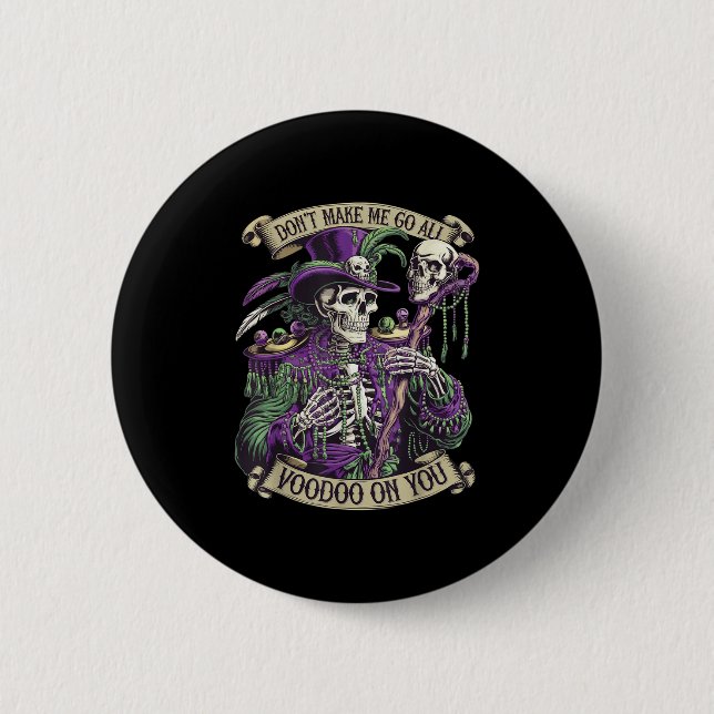 Don't Make Me Go All Voodoo On You Skeleton Mardi  6 Cm Round Badge (Front)