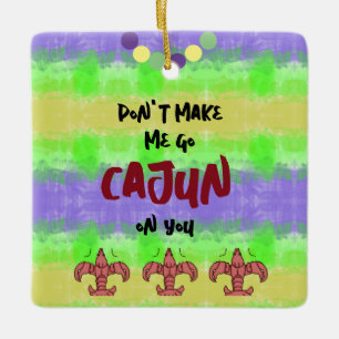 Don't make me go cajun on you ceramic ornament