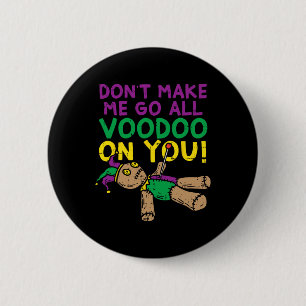 Don't Make Me Go Voodoo On You Funny Mardi Gras Ca 6 Cm Round Badge