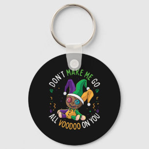 Don't Make Me Go Voodoo On You Funny Mardi Gras Ca Key Ring