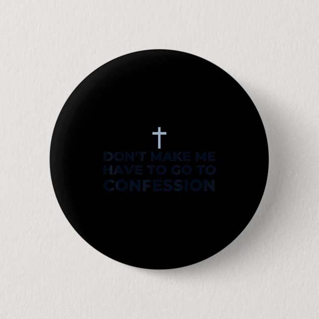 Don't Make Me Have To Go To Confession Catholic Fu 6 Cm Round Badge (Front)